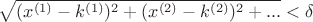 $\sqrt{(x^{(1)} - k^{(1)})^2 + (x^{(2)} - k^{(2)})^2 + ...} < \delta $
