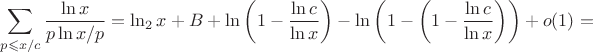 $$\sum\limits_{p\leqslant x/c}\frac{\ln x}{p\ln x/p}=\ln_2x+B+\ln \left(1-\frac{\ln c}{\ln x}\right)-\ln\left(1-\left(1-\frac{\ln c}{\ln x}\right)\right)+o(1)=$$