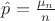 $\hat{p}=\frac{\mu_n}{n}$