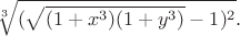 $\sqrt[3]{(\sqrt{(1+x^3)(1+y^3)}-1)^2}.$