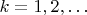 $k=1,2,\dots$