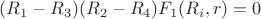 $(R_1-R_3)(R_2-R_4)F_1(R_i,r)=0$
