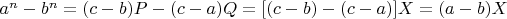 $a^n-b^n=(c-b)P-(c-a)Q=[(c-b)-(c-a)]X=(a-b)X$