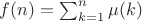 $f(n)=\sum_{k=1}^n \mu(k)$