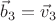 $\vec b_3=\vec v_3$