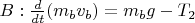 $B : \frac{d}{dt}(m_bv_b) = m_bg -T_2$