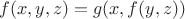 $f(x, y, z) = g(x, f(y, z))$