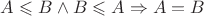 $A\leqslant B\wedge B\leqslant A\Rightarrow A=B$
