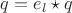 $q=e_l\star q$
