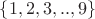 $\left\{1,2,3,..,9\right\}$