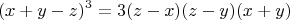 $$(x+y-z)^3=3(z-x)(z-y)(x+y)$$