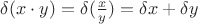 $\delta (x \cdot y)= \delta (\frac{x}{y}) =\delta x+ \delta y$