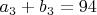 $a_3+b_3=94$