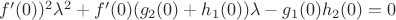 $f'(0))^2\lambda ^2+f'(0)(g_2(0)+h_1(0))\lambda -g_1(0)h_2(0)=0$