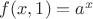 $f(x,1)=a^x$