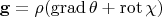 $$\mathbf{  g}=\rho(\operatorname{grad} \theta+\operatorname{rot} \mathbf{\chi}) $$