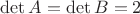 $\det A = \det B = 2$ $\det A = \det B = 2$