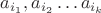 $a_{i_1},a_{i_2} \dots a_{i_k}$