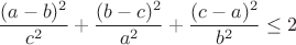 $$\frac{(a-b)^2}{c^2}+\frac{(b-c)^2}{a^2}+\frac{(c-a)^2}{b^2}\leq2$$