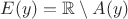 $E(y) = \mathbb R \setminus A(y)$ $E(y) = \mathbb R \setminus A(y)$