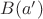 $B(a')$