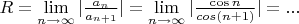 $R=\lim\limits_{n \to \infty }}|\frac{a_n}{a_{n+1}}|=\lim\limits_{n \to \infty }}|\frac{\cos n}{cos (n+1)}|=...$