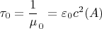 $$\tau_0 = \frac 1 \mu_0 = \varepsilon_0 c^2     (A) $$