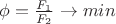 ${\phi = \frac {F_1} {F_2}} \to min$ ${\phi = \frac {F_1} {F_2}} \to min$