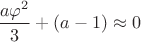 $\dfrac{a\varphi^2}{3}+(a-1)\approx 0$