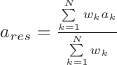 $ a_{res} = \frac {\sum\limits_{k=1}^N w_k a_k} {\sum\limits_{k=1}^N w_k} $