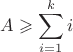 $$\[A \geqslant \sum\limits_{i = 1}^k i \]$$