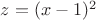 $z=(x-1)^2$
