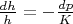 $\frac{dh} h = -\frac {dp} K$