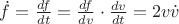 $\dot f = \frac{{df}}{{dt}} = \frac{{df}}{{dv}} \cdot \frac{{dv}}{{dt}} = 2v\dot v$