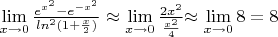 $\lim\limits_{x\to 0} \frac{e^{x^2}-e^{-x^2}} {ln^{2}(1+\frac{x}{2})}\approx
\lim\limits_{x\to 0} \frac {2x^2}{\frac{x^2}{4}}$\approx \lim\limits_{x\to
0} {8} = 8