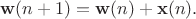$$\mathbf{w}(n+1) = \mathbf{w}(n) + \mathbf{x}(n).$$ $$\mathbf{w}(n+1) = \mathbf{w}(n) + \mathbf{x}(n).$$