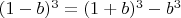 $(1-b)^{3}=(1+b)^{3}-b^{3}$