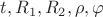 $t, R_1, R_2, \rho, \varphi$