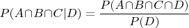 $P(A\!\cap\!B\!\cap\!C|D)=\dfrac{P(A\!\cap\!B\!\cap\!C\!\cap\!D)}{P(D)}$