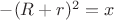 $-(R+r)^2}=x$