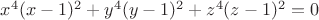 $x^4(x-1)^2+y^4(y-1)^2+z^4(z-1)^2=0$