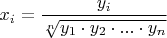 $x_i=\dfrac{y_i}{\sqrt[n]{y_1\cdot y_2\cdot ...\cdot y_n}}$
