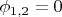 $\phi_{1,2}=0$