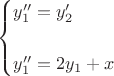 $$
\begin{cases}
y''_1 = y'_2\\
\\
y''_1 = 2y_1+x\\
\end{cases}
$$