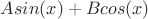 $Asin(x)+Bcos(x)$