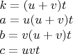 $
\\k=(u+v)t\\
a=u(u+v)t\\
b=v(u+v)t\\
c=uvt
$