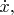 $\dot{x},$