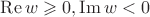 $\operatorname{Re}w\geqslant 0, \operatorname{Im}w<0$