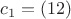 $c_1 = (1 2)$