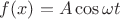 $f(x)=A\cos \omega t$